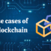 Blockchain: Ποιες είναι οι χρήσεις του στον πραγματικό κόσμο;
